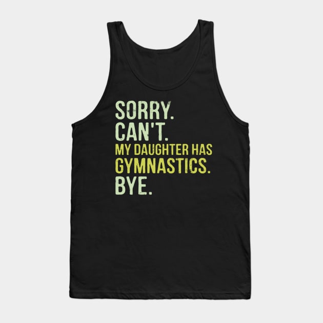 Sorry Can't My Daughter Has Gymnastics Bye Funny Saying Tank Top by Emily Ava 1